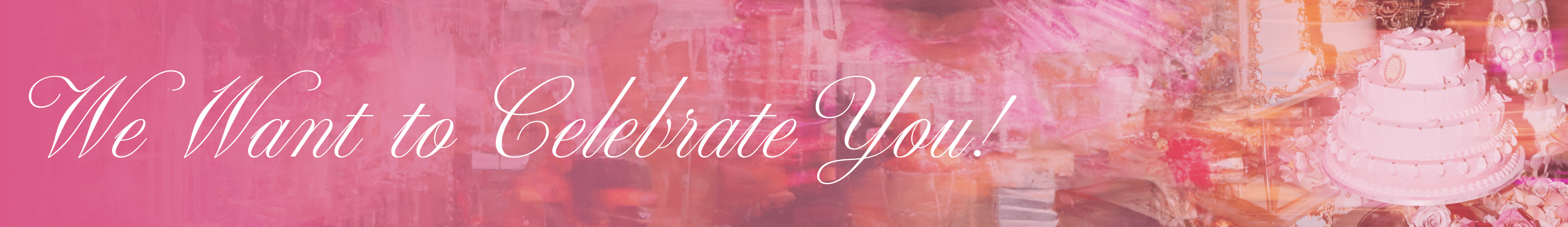 We want to celebrate you!