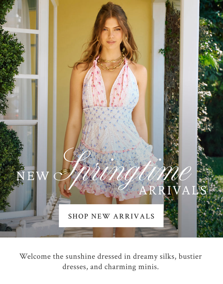 Shop new springtime arrivals. Welcome the sunshine dressed in dreamy silks, bustier dresses, and charming minis.