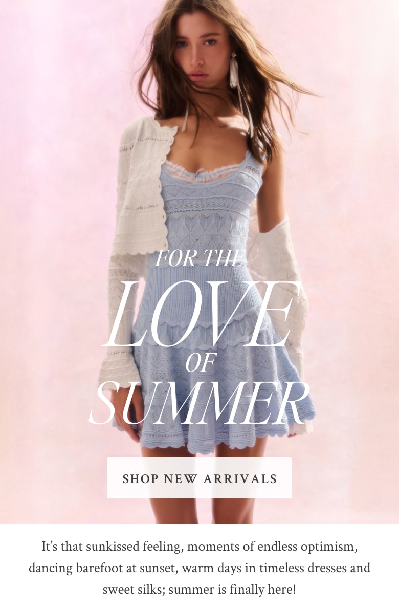 For the love of summer: Shop New Arrivals